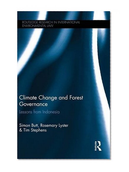 Climate Change and Forest Governance: Lessons from Indonesia (Routledge Research in International Environmental Law)
