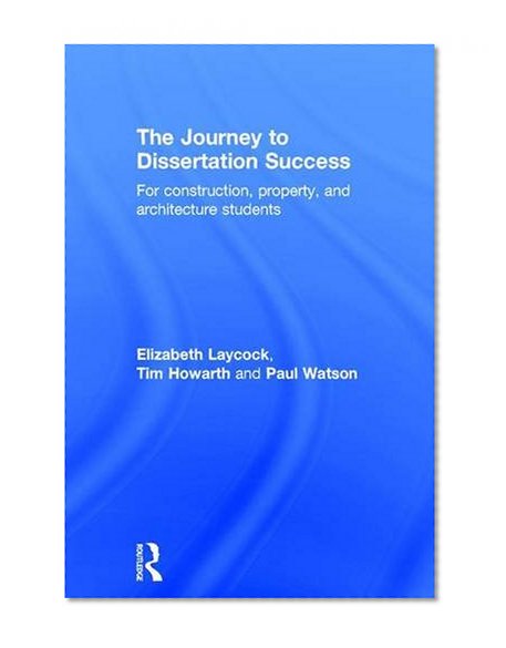 The Journey to Dissertation Success: For Construction, Property, and Architecture Students