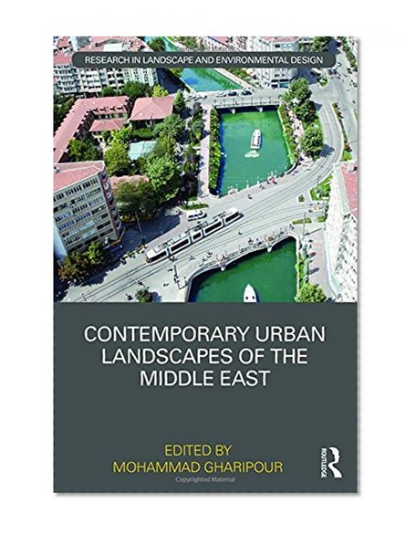 Contemporary Urban Landscapes of the Middle East (Routledge Research in Landscape and Environmental Design)