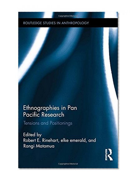 Ethnographies in Pan Pacific Research: Tensions and Positionings (Routledge Studies in Anthropology)