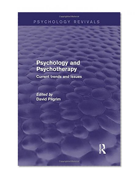Psychology and Psychotherapy (Psychology Revivals): Current Trends and Issues