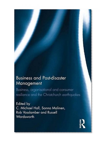 Business and Post-disaster Management: Business, organisational and consumer resilience and the Christchurch earthquakes