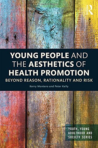 Young People and the Aesthetics of Health Promotion: Beyond Reason, Rationality and Risk (Youth, Young Adulthood and Society)