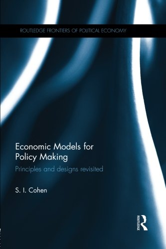 Economic Models for Policy Making: Principles and Designs Revisited (Routledge Frontiers of Political Economy)
