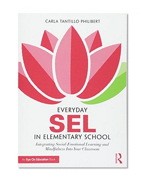 Book Cover Everyday SEL in Elementary School: Integrating Social-Emotional Learning and Mindfulness Into Your Classroom