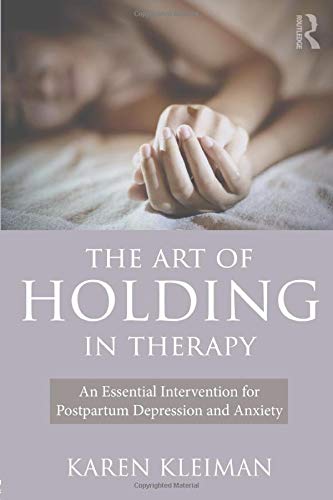 Book Cover The Art of Holding in Therapy: An Essential Intervention for Postpartum Depression and Anxiety