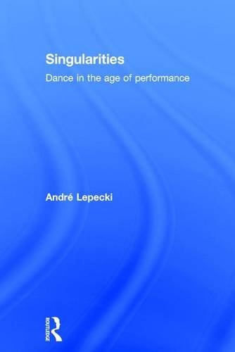 Singularities: Dance in the Age of Performance