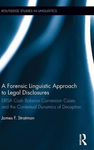 A Forensic Linguistic Approach to Legal Disclosures: ERISA Cash Balance Conversion Cases and the Contextual Dynamics of Deception (Routledge Studies in Linguistics)