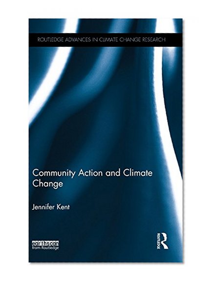 Community Action and Climate Change (Routledge Advances in Climate Change Research)