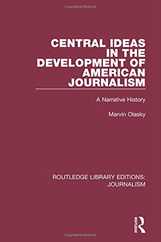 Routledge Library Editions: Journalism: Central Ideas in the Development of American Journalism: A Narrative History (Volume 11)