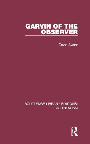 Garvin of the Observer (Routledge Library Editions: Journalism) (Volume 1)