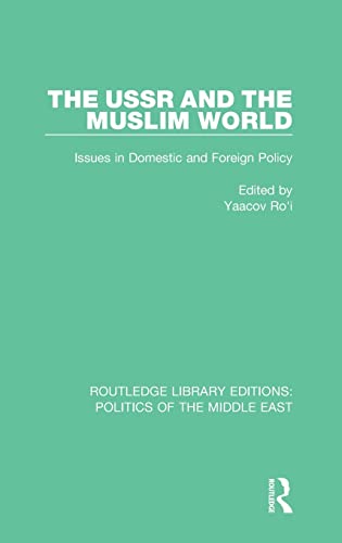 The USSR and the Muslim World: Issues in Domestic and Foreign Policy (Routledge Library Editions: Politics of the Middle East)