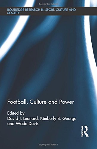 Football, Culture and Power (Routledge Research in Sport, Culture and Society)
