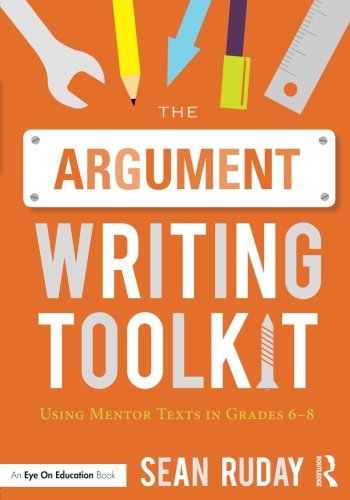 The Argument Writing Toolkit: Using Mentor Texts in Grades 6-8