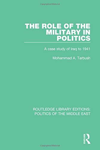 Routledge Library Editions: Politics of the Middle East: The Role of the Military in Politics: A Case Study of Iraq to 1941