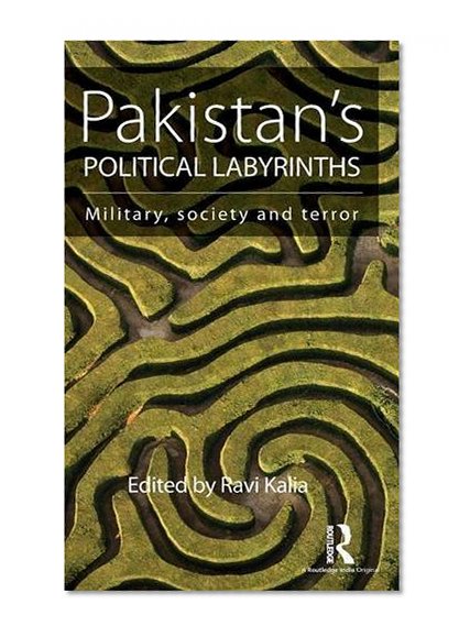 Pakistan's Political Labyrinths: Military, society and terror