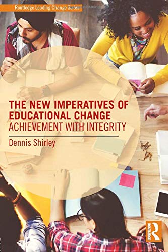 Book Cover The New Imperatives of Educational Change: Achievement with Integrity (Routledge Leading Change Series)