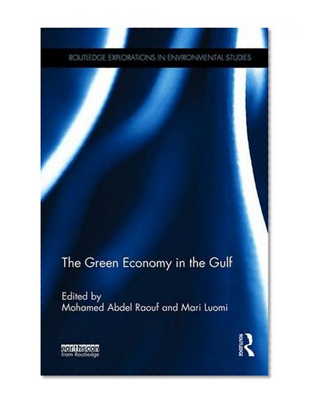 The Green Economy in the Gulf (Routledge Explorations in Environmental Studies)