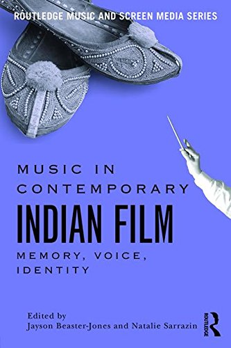 Music in Contemporary Indian Film: Memory, Voice, Identity (Routledge Music and Screen Media)