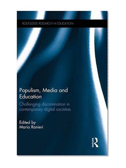 Populism, Media and Education: Challenging discrimination in contemporary digital societies (Routledge Research in Education)