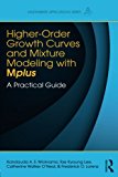 Higher-Order Growth Curves and Mixture Modeling with Mplus: A Practical Guide (Multivariate Applications Series)