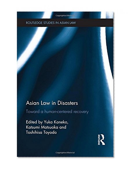 Asian Law in Disasters: Toward a Human-Centered Recovery (Routledge Studies in Asian Law)