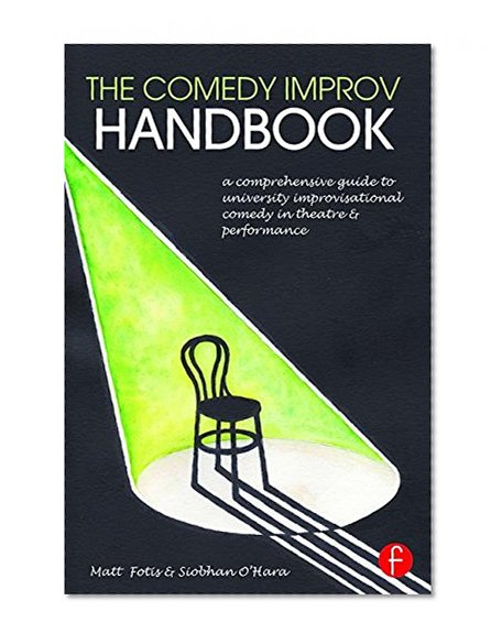 The Comedy Improv Handbook: A Comprehensive Guide to University Improvisational Comedy in Theatre and Performance