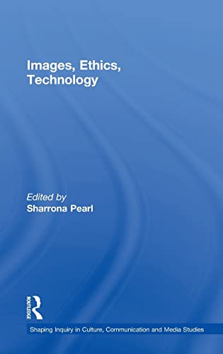 Images, Ethics, Technology (Shaping Inquiry in Culture, Communication and Media Studies)