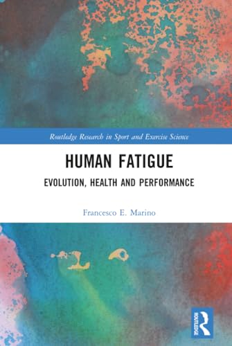 Human Fatigue: Evolution, Health and Disease (Routledge Research in Sport and Exercise Science)