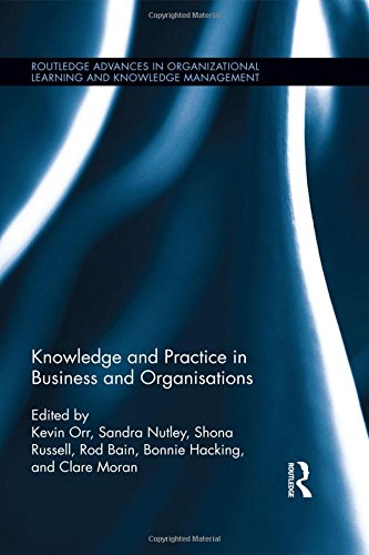 Knowledge and Practice in Business and Organisations (Routledge Advances in Organizational Learning and Knowledge Management)