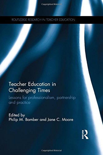 Teacher Education in Challenging Times: Lessons for professionalism, partnership and practice (Routledge Research in Teacher Education)