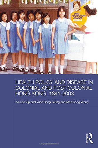 Health Policy and Disease in Colonial and Post-Colonial Hong Kong, 1841-2003 (Routledge Studies in the Modern History of Asia)
