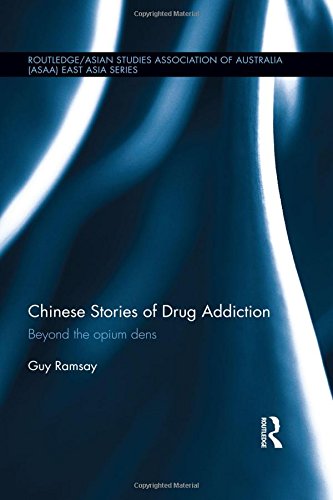 Chinese Stories of Drug Addiction: Beyond the Opium Dens (Routledge/Asian Studies Association of Australia (ASAA) East Asian Series)