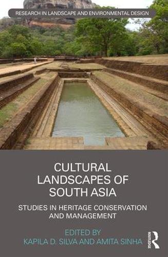 Cultural Landscapes of South Asia: Studies in Heritage Conservation and Management (Routledge Research in Landscape and Environmental Design)
