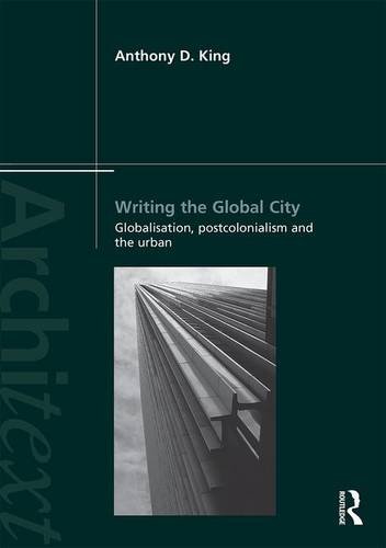 Writing the Global City: Globalisation, Postcolonialism and the Urban (Architext)