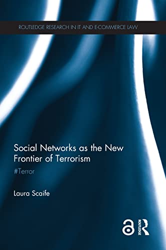 Social Networks: the New Frontier of Terrorism: #Terror (Routledge Research in Information Technology and E-Commerce Law)