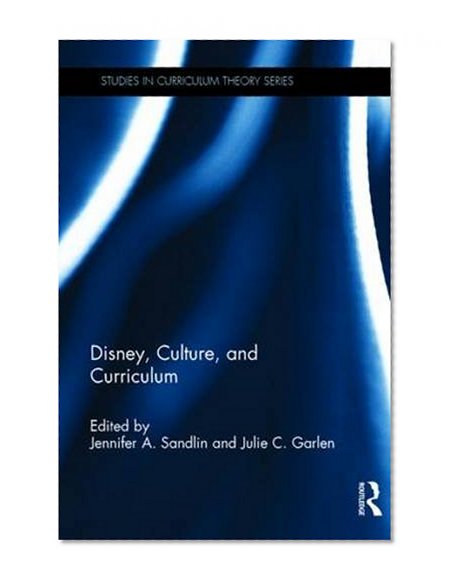 Disney, Culture, and Curriculum (Studies in Curriculum Theory Series)