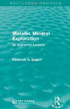 Metallic Mineral Exploration: An Economic Analysis (Routledge Revivals)