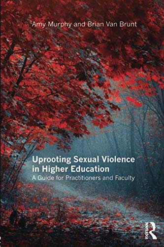 Book Cover Uprooting Sexual Violence in Higher Education: A Guide for Practitioners and Faculty