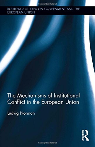 The Mechanisms of Institutional Conflict in the European Union (Routledge Studies on Government and the European Union)