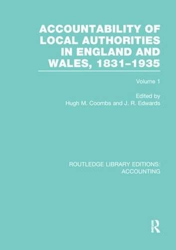 Accountability of Local Authorities in England and Wales, 1831-1935 Volume 1 (RLE Accounting) (Routledge Library Editions: Accounting)
