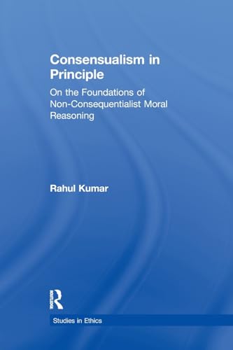 Consensualism in Principle: On the Foundations of Non-Consequentialist Moral Reasoning (Financial Sector of the American Economy)