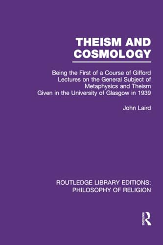 Theism and Cosmology: Being the First Series of a Course of Gifford Lectures on the General Subject of Metaphysics and Theism given in the University ... Library Editions: Philosophy of Religion)