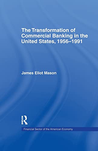 The Transformation of Commercial Banking in the United States, 1956-1991 (Financial Sector of the American Economy)