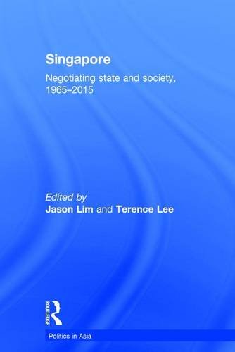 Singapore: Negotiating State and Society, 1965-2015 (Politics in Asia)
