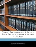 Gregg Shorthand: A Light-Line Phonography for the Million