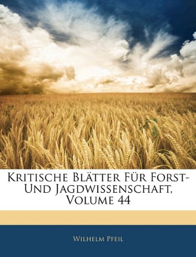 Kritische BlÃ¤tter FÃ¼r Forst- Und Jagdwissenschaft, Volume 44 (German Edition)