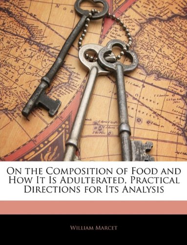On the Composition of Food and How It Is Adulterated, Practical Directions for Its Analysis