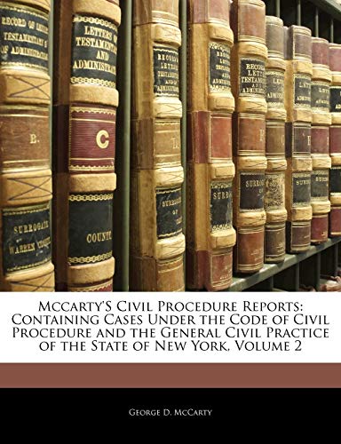 Mccarty's Civil Procedure Reports: Containing Cases Under the Code of Civil Procedure and the General Civil Practice of the State of New York, Volume 2
