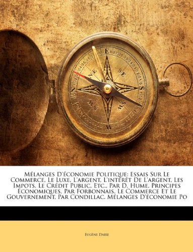 MÃ©langes D'Ã©conomie Politique: Essais Sur Le Commerce, Le Luxe, L'argent, L'intÃ©rÃªt De L'argent, Les Impots, Le CrÃ©dit Public, Etc., Par D. Hume. ... Condillac. MÃ©langes D'Ã©con (French Edition)